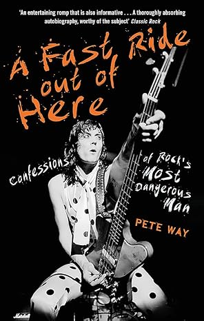 A Fast Ride Out Of Here: Confessions Of Rock's Most Dangerous Man: Pete Way - softcover book, fair to good condition