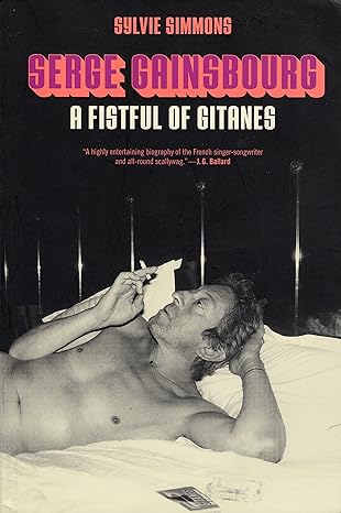 Serge Gainsbourg: A Fistful of Gitanes - softcover book by Sylvie Simmons - used, good condition