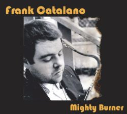 Frank Catalano – Mighty Burner (CD ALBUM) Digipak