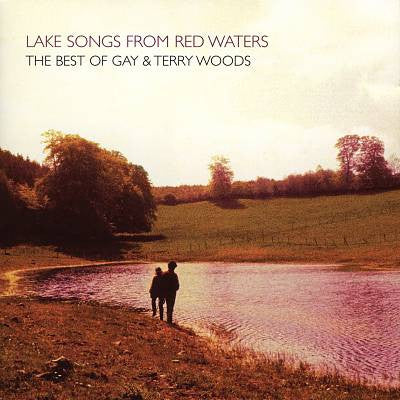 Gay & Terry Woods – Lake Songs From Red Waters: The Best Of Gay & Terry Woods (CD ALBUM)