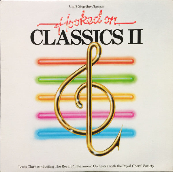 Louis Clark Conducting The Royal Philharmonic Orchestra With The Royal Chorale Society ‎– (Can't Stop The Classics) Hooked On Classics II