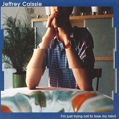 Jeffrey Caissie - I'm Just Trying Not To Lose My Mind (NEW PRESSING)-CD Album