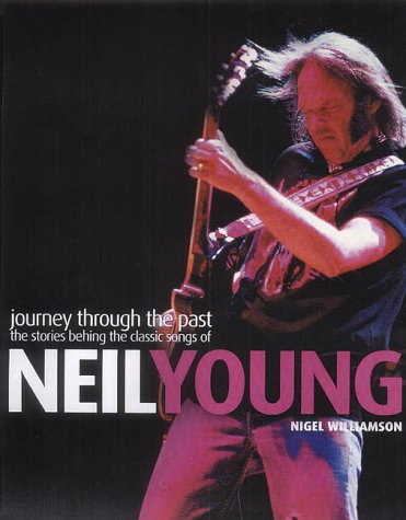 Journey Through the Past: The Stories Behind the Classic Songs of Neil Young (Softcover book)