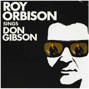 Roy Orbison ‎– Roy Orbison Sings Don Gibson (NEW PRESSING)