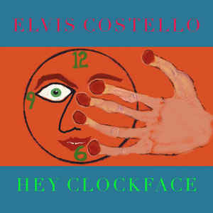 Elvis Costello – Hey Clockface (NEW PRESSING) 2 Discs