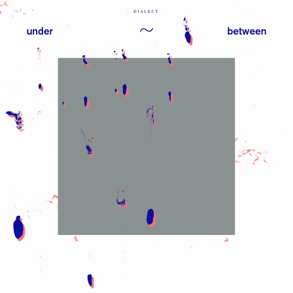 Dialect – under~between (NEW PRESSING)