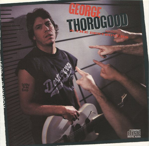 George Thorogood & The Destroyers – Born To Be Bad (CD ALBUM)