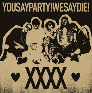 You Say Party! We Say Die! ‎– XXXX (NEW PRESSING) 10 Year Anniversary, clear vinyl (2020RSD)