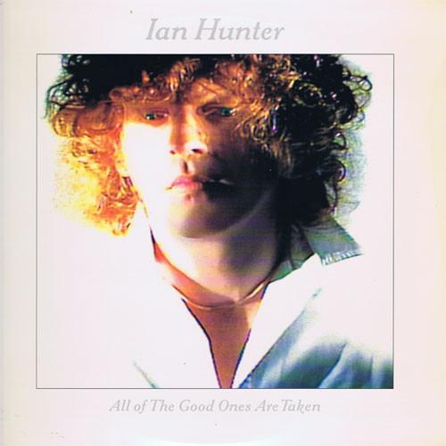 Ian Hunter ‎– All Of The Good Ones Are Taken
