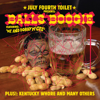 July Fourth Toilet ‎– Presents: Balls Boogie Featuring Me And Bobby McGee Plus!: Kentucky Whore And Many Others