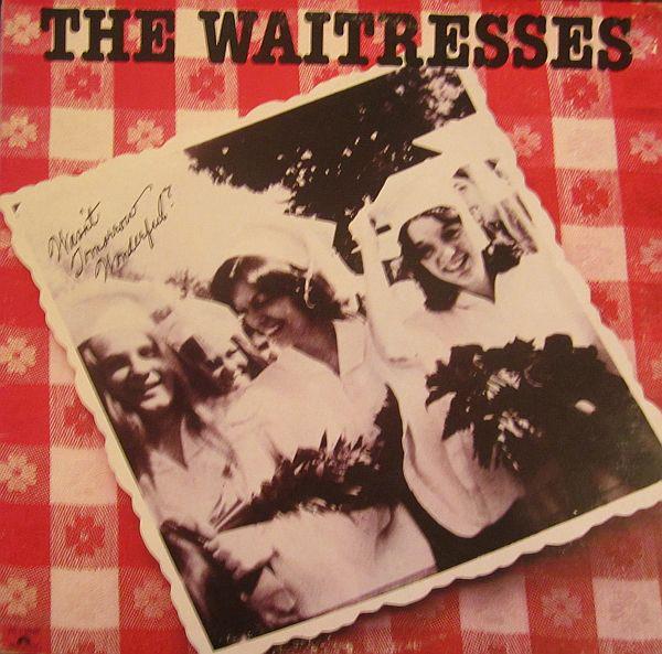 The Waitresses ‎– Wasn't Tomorrow Wonderful?