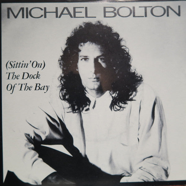 Michael Bolton – (Sittin' On) The Dock Of The Bay 7" 45 rpm