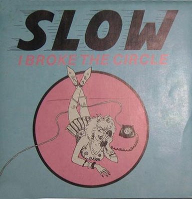 Slow  – I Broke The Circle (7" 45RPM)