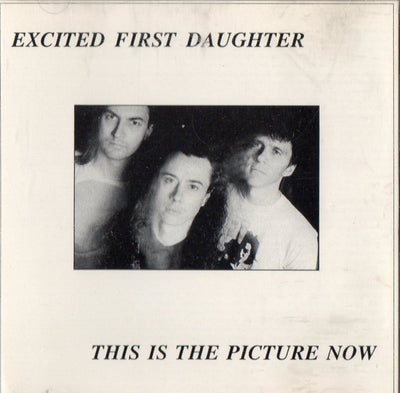 Excited First Daughter – This Is The Picture Now (CD ALBUM)