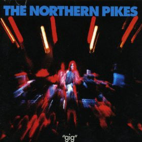 The Northern Pikes – Gig (CD ALBUM)