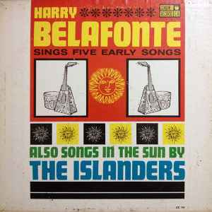 Harry Belafonte, The Islanders  – Sings Five Early Songs, Also Songs In The Sun By The Islanders