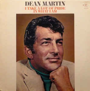 Dean Martin ‎– I Take A Lot Of Pride In What I Am