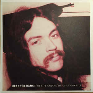 Denny Lile ‎– Hear The Bang: The Life And Music Of Denny Lile (NEW PRESSING) Bonus DVD