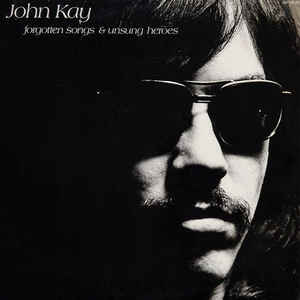 John Kay ‎– Forgotten Songs & Unsung Heroes