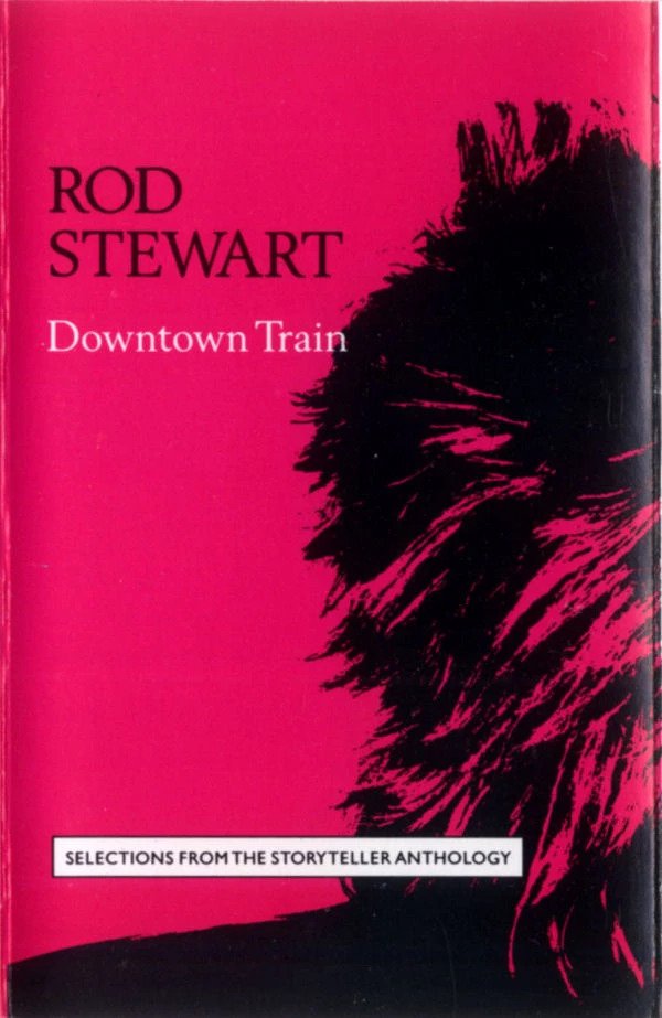 Rod Stewart – Downtown Train (Selections From The Storyteller Anthology) (CASSETTE)