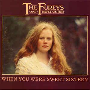 The Fureys & Davey Arthur ‎– When You Were Sweet Sixteen