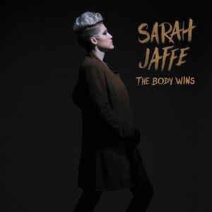 Sarah Jaffe ‎– The Body Wins (NEW PRESSING)