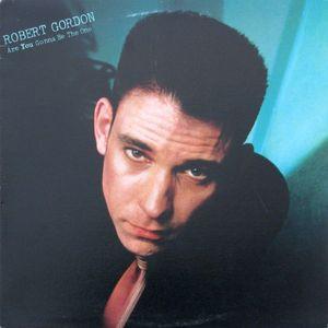 Robert Gordon ‎– Are You Gonna Be The One